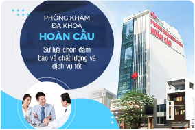 Phòng khám Đa Khoa Hoàn Cầu: Sự lựa chọn đảm bảo về chất lượng và dịch vụ ...